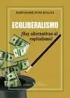 ECOLIBERALISMO. ¡HAY ALTERNATIVAS AL CAPITALISMO!