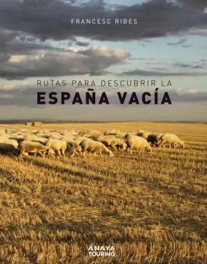 RUTAS PARA DESCUBRIR LA ESPAÑA VACÍA 2020 ANAYA TOURING