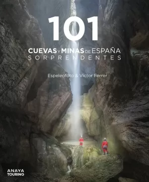 101 CUEVAS Y MINAS DE ESPAÑA SORPRENDENTES 2022 ANAYA TOURING