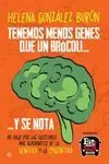 TENEMOS MENOS GENES QUE UN BRÓCOLI Y SE NOTA