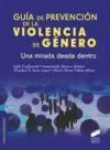 GUÍA DE PREVENCIÓN DE LA VIOLENCIA DE GÉNERO. UNA MIRADA DESDE DENTRO