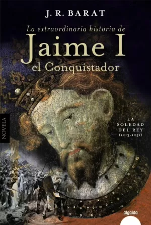 EXTRAORDINARIA HISTORIA DEL REY  JAIME I EL CONQUISTADOR