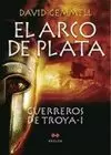 ARCO DE PLATA, EL (GUERREROS DE TROYA I)