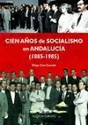 CIEN AÑOS DE SOCIALISMO EN ANDALUCÍA (1885-1985)