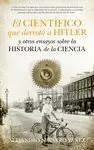 CIENTÍFICO QUE DERROTÓ A HITLER Y OTROS ENSAYOS SOBRE LA HISTORIA DE LA CIENCIA