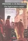 PROCESO A UN INOCENTE. ¿FUE LEGAL EL JUICIO DE JESÚS?