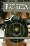IMAGEN COMO FABRICA. FOTOGRAFIA CONTEMPORANEA EN ANDALUCIA