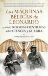 MÁQUINAS BÉLICAS DE LEONARDO Y OTRAS HISTORIAS CIENTÍFICAS SOBRE CIENCIA Y GUERRA