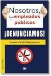 NOSOTROS, LOS EMPLEADOS PUBLICOS ­DENUNCIAMOS!