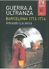 GUERRA A ULTRANZA. BARCELONA (1713-1714)