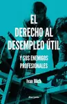 DERECHO AL DESEMPLEO ÚTIL Y SUS ENEMIGOS PROFESIONALES