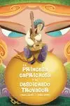 PRINCESA CAPRICHOSA Y EL DESDICHADO TROVADOR, LA