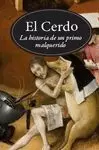 CERDO, EL. HISTORIA DE UN PRIMO MALQUERIDO
