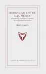 REBUSCAR ENTRE LAS NUBES: ANÉCDOTAS, TORMENTOS Y MANÍAS DE LOS GRANDES ESCRITORE