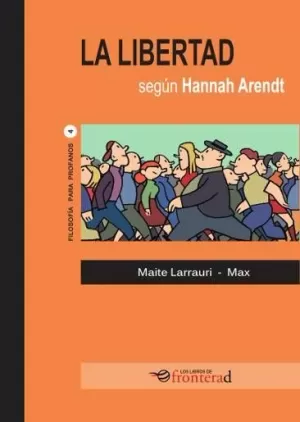 LIBERTAD SEGÚN HANNAH ARENDT (FILOSOFIA PARA PROFANOS 4)