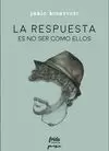 RESPUESTA ES NO SER COMO ELLOS, LA