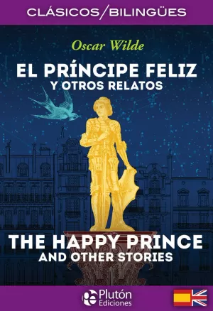 PRÍNCIPE FELIZ Y OTROS RELATOS / THE HAPPY PRINCE AND OTHER STORIES