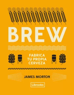 BREW: FABRICA TU PROPIA CERVEZA (2ED)