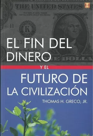 FIN DEL DINERO Y EL FUTURO DE LA CIVILIZACION, EL