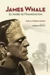 JAMES WHALE. EL PADRE DE FRANKESTEIN
