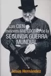 CIEN MEJORES ANECDOTAS SEGUNDA GUERRA MUNDIAL,LAS