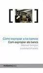 CÓMO EXPROPIAR A LOS BANCOS/COM EXPROPIAR ALS BANCS