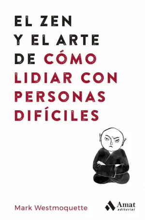 ZEN Y EL ARTE DE CÓMO LIDIAR CON PERSONAS DIFÍCILES