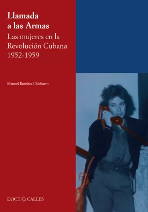 LAMADA A LAS ARMAS. LAS MUJERES EN LA REVOLUCIÓN CUBANA 1952-1959