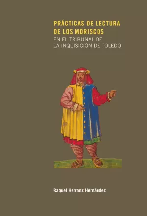 PRÁCTICAS DE LECTURA DE LOS MORISCOS EN EL TRIBUNAL DE LA INQUISICIÓN DE TOLEDO