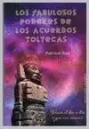 FABULOSOS PODERES DE LOS ACUERDOS TOLTECAS,LOS