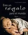 ERES UN REGALO PARA EL MUNDO