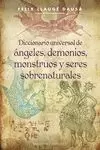 DICC UNIVERSAL DE ÁNGELES, DEMONIOS, MONSTRUOS Y SERES SOBRENATURALES