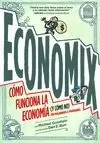 ECONOMIX. CÓMO FUNCIONA LA ECONOMÍA (Y CÓMO NO) EN PALABRAS E IMÁGENES.