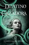 DESTINO DE CAZADORA. CÍRCULO DE SANGRE 2