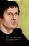 MARTÍN LUTERO. VIDA, MUNDO, PALABRA