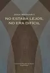 NO ESTABA LEJOS, NO ERA DIFÍCIL