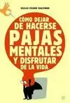 CÓMO DEJAR DE HACERSE PAJAS MENTALES Y DISFRUTAR DE LA VIDA