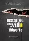 HISTORIAS ENTRE LA VIDA Y LA MUERTE