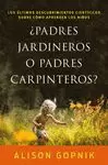 PADRES JARDINEROS O PADRES CARPINTEROS?