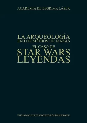 ARQUEOLOGÍA EN LOS MEDIOS DE MASAS. EL CASO DE STAR WARS LEYENDAS