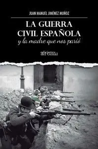 GUERRA CIVIL ESPAÑOLA Y LA MADRE QUE NOS PARIÓ