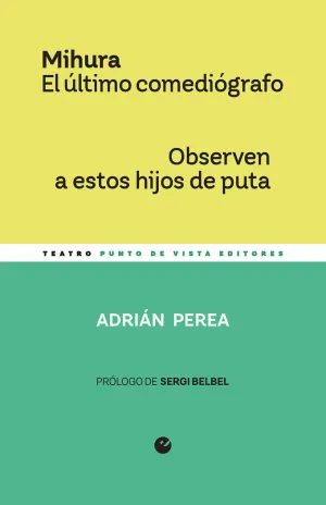MIHURA. EL ÚLTIMO COMEDIÓGRAFO / OBSERVEN A ESTOS HIJOS DE PUTA