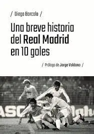 UNA BREVE HISTORIA DEL REAL MADRID EN 10 GOLES