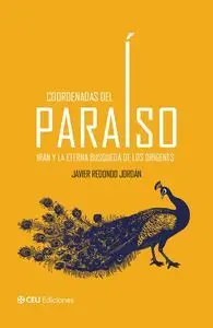COORDENADAS DEL PARAISO. IRAN Y LA ETERNA BUSQUEDA DE LOS ORIGENES