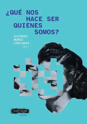 QUÉ NOS HACE SER QUIENES SOMOS?