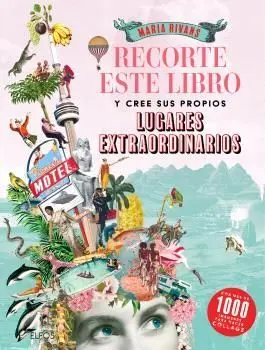 RECORTE ESTE LIBRO Y CREE SU PROPIOS LUGARES EXTRAORDINARIOS
